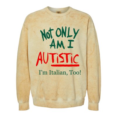 Not Only Am I Autistic IM Italian Too Funny Christmas Idea Colorblast Crewneck Sweatshirt