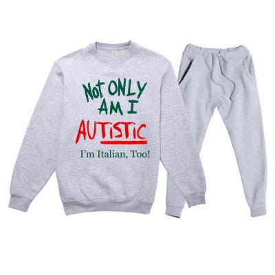 Not Only Am I Autistic IM Italian Too Funny Christmas Idea Premium Crewneck Sweatsuit Set