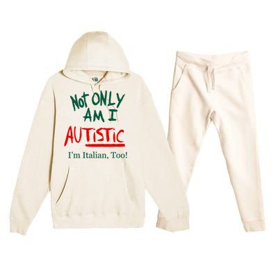 Not Only Am I Autistic IM Italian Too Funny Christmas Idea Premium Hooded Sweatsuit Set