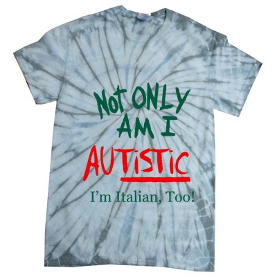 Not Only Am I Autistic IM Italian Too Funny Christmas Idea Tie-Dye T-Shirt