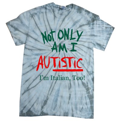 Not Only Am I Autistic IM Italian Too Funny Christmas Idea Tie-Dye T-Shirt