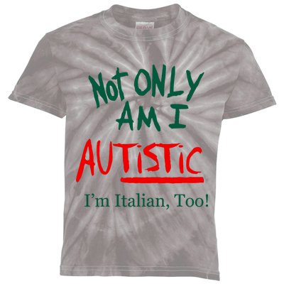 Not Only Am I Autistic IM Italian Too Funny Christmas Idea Kids Tie-Dye T-Shirt