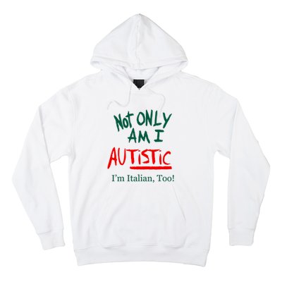 Not Only Am I Autistic IM Italian Too Funny Christmas Idea Hoodie