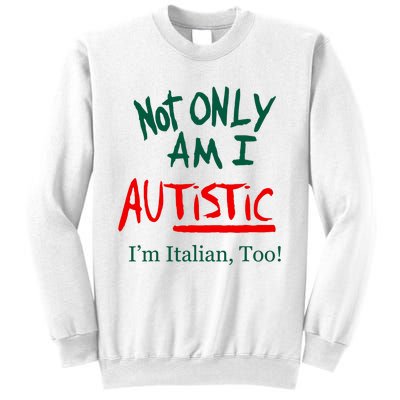 Not Only Am I Autistic IM Italian Too Funny Christmas Idea Sweatshirt