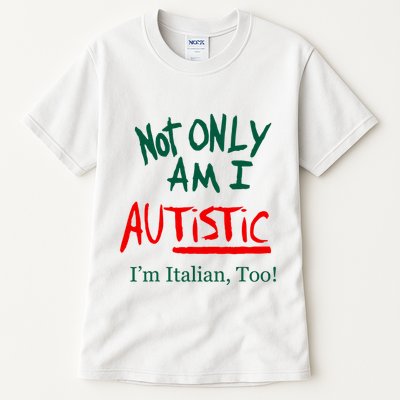 Not Only Am I Autistic IM Italian Too Funny Christmas Idea Tall T-Shirt