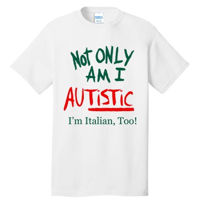 Not Only Am I Autistic IM Italian Too Funny Christmas Idea Tall T-Shirt