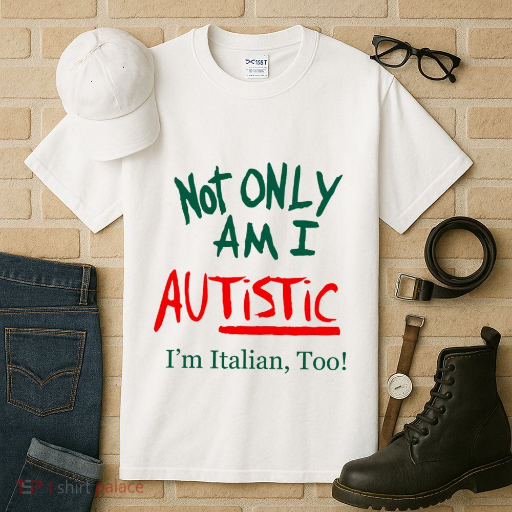 Not Only Am I Autistic IM Italian Too Funny Christmas Idea Tall T-Shirt