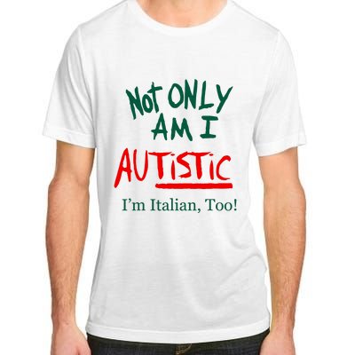 Not Only Am I Autistic IM Italian Too Funny Christmas Idea Adult ChromaSoft Performance T-Shirt