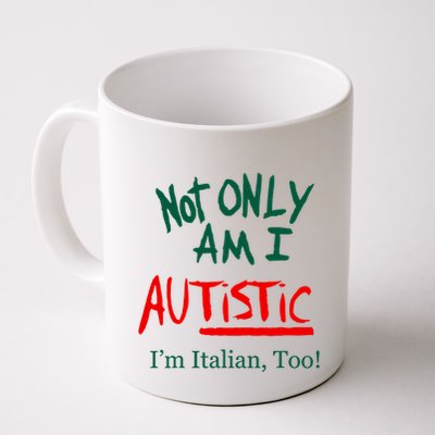 Not Only Am I Autistic IM Italian Too Funny Christmas Idea Mug