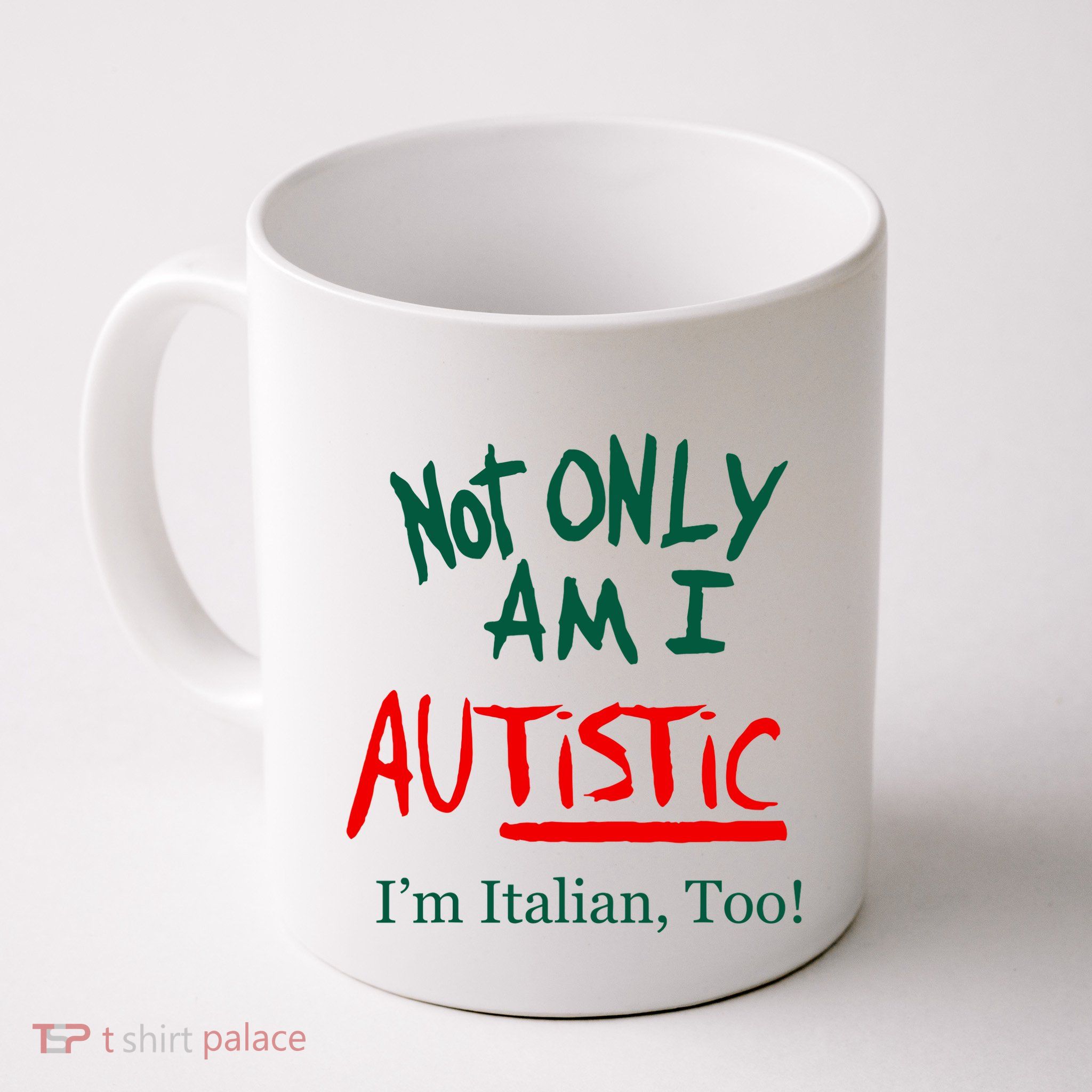 Not Only Am I Autistic IM Italian Too Funny Christmas Idea Mug