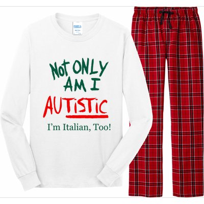 Not Only Am I Autistic IM Italian Too Funny Christmas Idea Long Sleeve Pajama Set