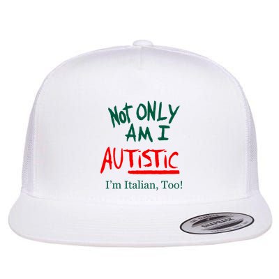 Not Only Am I Autistic IM Italian Too Funny Christmas Idea Flatbill Hat