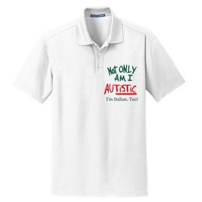 Not Only Am I Autistic IM Italian Too Funny Christmas Idea Dry Zone Grid Polo