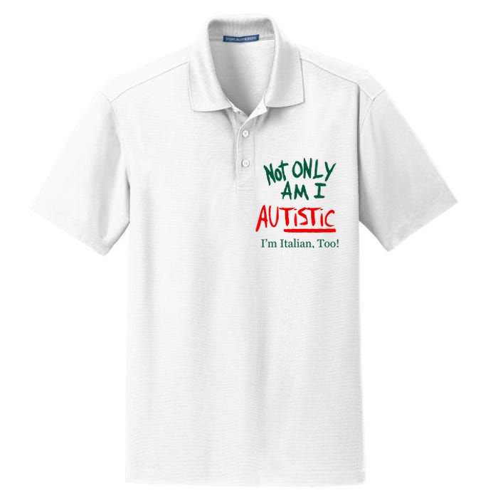 Not Only Am I Autistic IM Italian Too Funny Christmas Idea Dry Zone Grid Polo