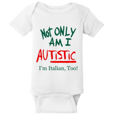 Not Only Am I Autistic IM Italian Too Funny Christmas Idea Baby Bodysuit