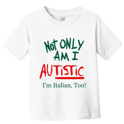 Not Only Am I Autistic IM Italian Too Funny Christmas Idea Toddler T-Shirt