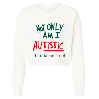 Not Only Am I Autistic IM Italian Too Funny Christmas Idea Cropped Pullover Crew