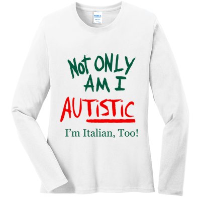 Not Only Am I Autistic IM Italian Too Funny Christmas Idea Ladies Long Sleeve Shirt