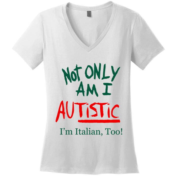 Not Only Am I Autistic IM Italian Too Funny Christmas Idea Women's V-Neck T-Shirt
