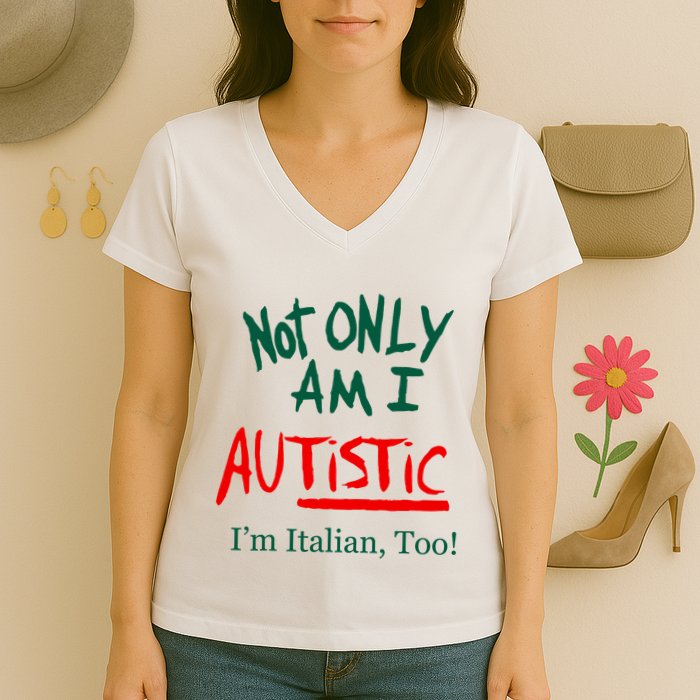 Not Only Am I Autistic IM Italian Too Funny Christmas Idea Women's V-Neck T-Shirt