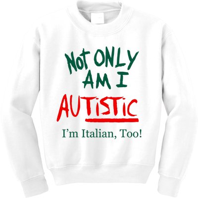 Not Only Am I Autistic IM Italian Too Funny Christmas Idea Kids Sweatshirt