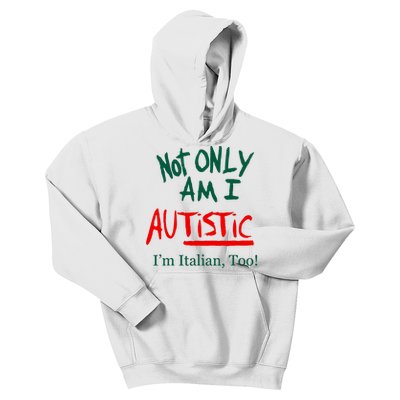 Not Only Am I Autistic IM Italian Too Funny Christmas Idea Kids Hoodie