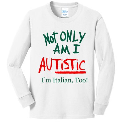 Not Only Am I Autistic IM Italian Too Funny Christmas Idea Kids Long Sleeve Shirt