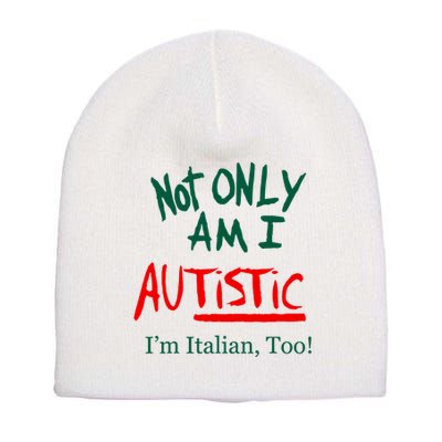Not Only Am I Autistic IM Italian Too Funny Christmas Idea Short Acrylic Beanie