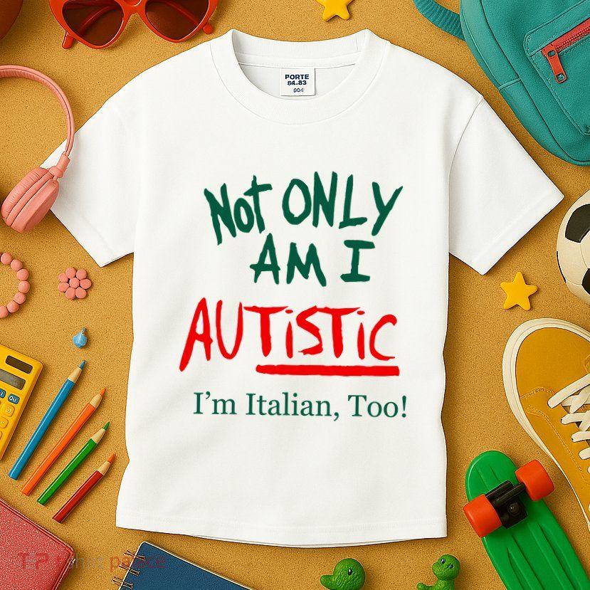 Not Only Am I Autistic IM Italian Too Funny Christmas Idea Kids T-Shirt