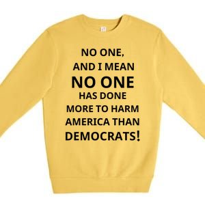 No One And I Mean No One Has Done More To Harm America Than Democrats Premium Crewneck Sweatshirt