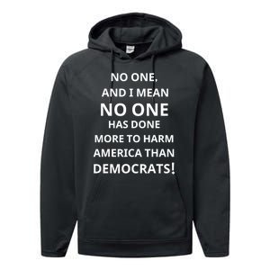 No One And I Mean No One Has Done More To Harm America Than Democrats Performance Fleece Hoodie