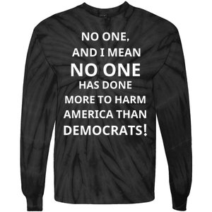 No One And I Mean No One Has Done More To Harm America Than Democrats Tie-Dye Long Sleeve Shirt