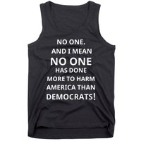 No One And I Mean No One Has Done More To Harm America Than Democrats Tank Top