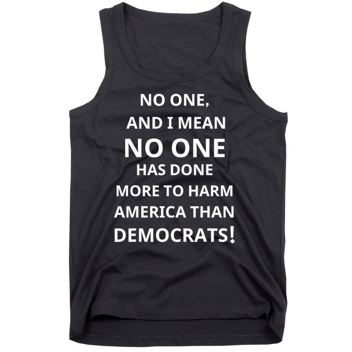 No One And I Mean No One Has Done More To Harm America Than Democrats Tank Top