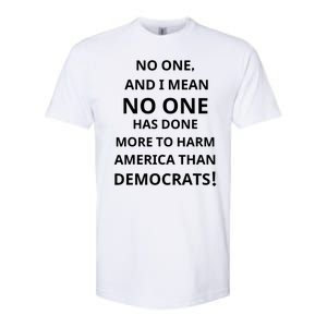 No One And I Mean No One Has Done More To Harm America Than Democrats Softstyle CVC T-Shirt