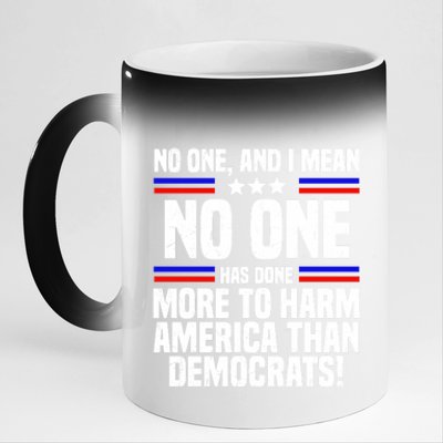 No One And I Mean No One Has Done More To Harm America Than Democrats 11oz Black Color Changing Mug