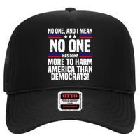 No One And I Mean No One Has Done More To Harm America Than Democrats High Crown Mesh Back Trucker Hat