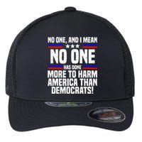 No One And I Mean No One Has Done More To Harm America Than Democrats Flexfit Unipanel Trucker Cap