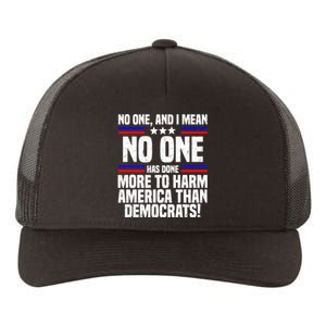 No One And I Mean No One Has Done More To Harm America Than Democrats Yupoong Adult 5-Panel Trucker Hat