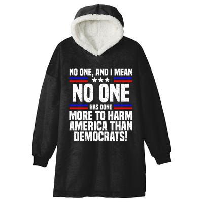 No One And I Mean No One Has Done More To Harm America Than Democrats Hooded Wearable Blanket