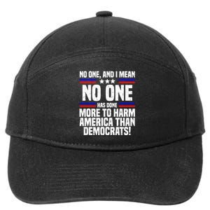 No One And I Mean No One Has Done More To Harm America Than Democrats 7-Panel Snapback Hat