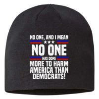 No One And I Mean No One Has Done More To Harm America Than Democrats Sustainable Beanie