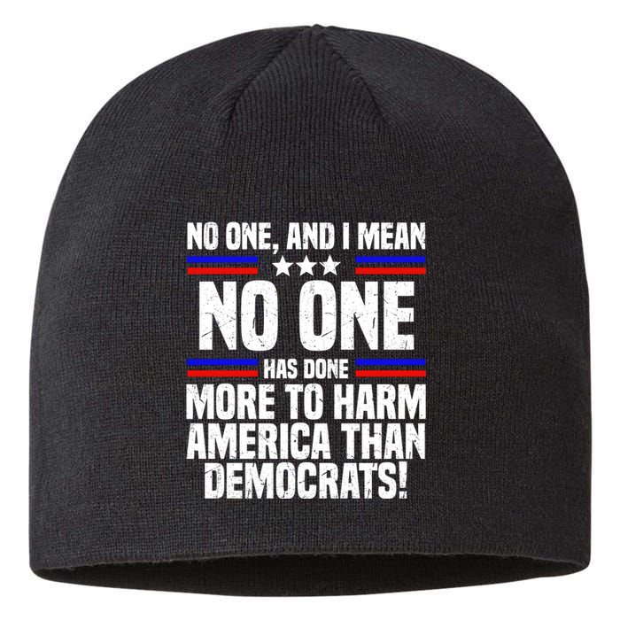 No One And I Mean No One Has Done More To Harm America Than Democrats Sustainable Beanie