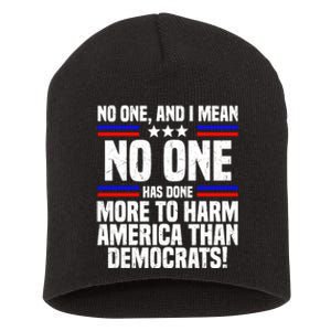 No One And I Mean No One Has Done More To Harm America Than Democrats Short Acrylic Beanie