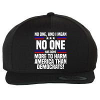 No One And I Mean No One Has Done More To Harm America Than Democrats Wool Snapback Cap