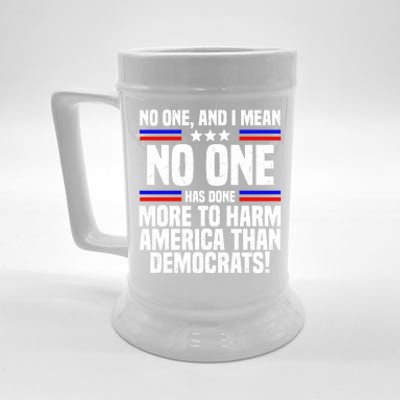 No One And I Mean No One Has Done More To Harm America Than Democrats Beer Stein