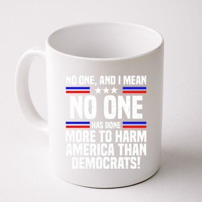 No One And I Mean No One Has Done More To Harm America Than Democrats Coffee Mug