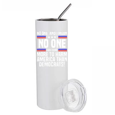 No One And I Mean No One Has Done More To Harm America Than Democrats Stainless Steel Tumbler