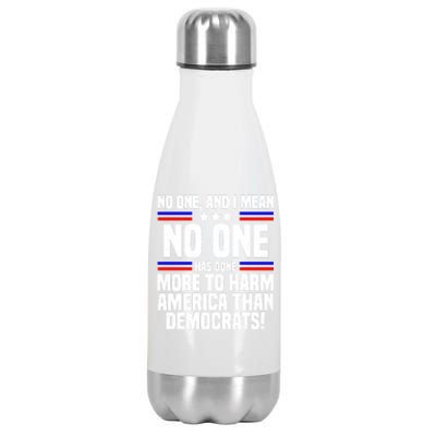 No One And I Mean No One Has Done More To Harm America Than Democrats Stainless Steel Insulated Water Bottle