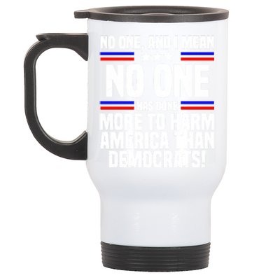 No One And I Mean No One Has Done More To Harm America Than Democrats Stainless Steel Travel Mug